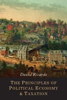 Princípy politickej ekonómie a zdaňovania - The Principles of Political Economy and Taxation