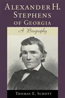 Alexander H. Stephens z Georgie: Stephensa Stephensa: Životopis (revidovaný) - Alexander H. Stephens of Georgia: A Biography (Revised)