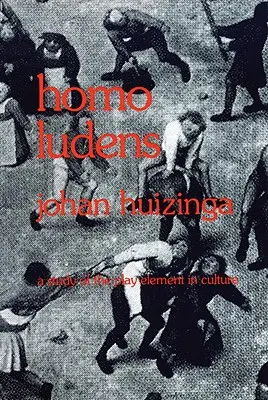 Homo Ludens: Homo Ludens: Štúdia o hernom prvku v kultúre - Homo Ludens: A Study of the Play-Element in Culture