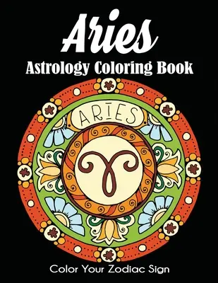 Astrologické maľovanky Baran: Vyfarbi si svoje znamenie zverokruhu - Aries Astrology Coloring Book: Color Your Zodiac Sign