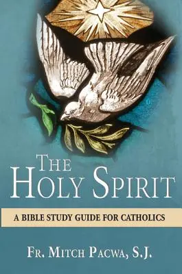 Duch Svätý: Duch Svätý: Príručka na štúdium Biblie pre katolíkov - The Holy Spirit: A Bible Study Guide for Catholics