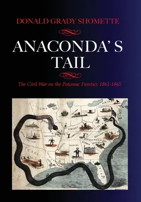 Anakonda má chvost: Občianska vojna na hraniciach Potomacu, 1861-1865 - Anaconda's Tail: The Civil War on the Potomac Frontier, 1861-1865