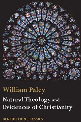 Prirodzená teológia: Dôkazy o existencii a vlastnostiach božstva a dôkazy kresťanstva - Natural Theology: Evidences of the Existence and Attributes of the Deity AND Evidences of Christianity