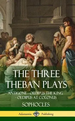Tri tébske hry: Antigona - Oidipus kráľ - Oidipus na Kolóne (tvrdá väzba) - The Three Theban Plays: Antigone - Oedipus the King - Oedipus at Colonus (Hardcover)