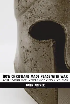 Ako kresťania uzavreli mier s vojnou: ranokresťanské chápanie vojny - How Christians Made Peace with War: Early Christian Understandings of War