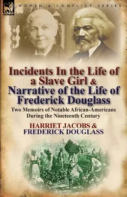 Príhody zo života otrokyne & Rozprávanie o živote Fredericka Douglassa: Dva memoáre významných Afroameričanov v 19. storočí - Incidents in the Life of a Slave Girl & Narrative of the Life of Frederick Douglass: Two Memoirs of Notable African-Americans During the Nineteenth Ce