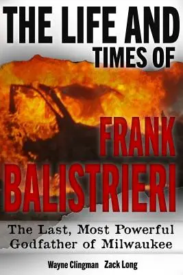 Život a doba Franka Balistrieriho: posledný, najmocnejší krstný otec Milwaukee - The Life and Times of Frank Balistrieri: The Last, Most Powerful Godfather of Milwaukee