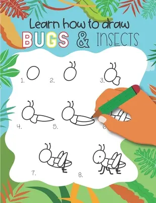 Ako kresliť hmyz a chrobáky: Naučte sa kresliť čmeliakov, motýle, - How to Draw Insects and Bugs: Easy step-by-step drawings for kids Ages 5 and up Fun for boys and girls, Learn How to draw bumble bees, butterflies,