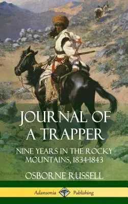 Denník trapera: Traperov román: Deväť rokov v Skalistých horách 1834-1843 (tvrdá väzba) - Journal of a Trapper: Nine Years in the Rocky Mountains 1834-1843 (Hardcover)
