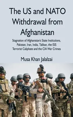 Stiahnutie USA a NATO z Afganistanu: Stagnácia afganských štátnych inštitúcií, Pakistan, Irán, India, Taliban, teroristický kalif ISIS - The US and NATO Withdrawal from Afghanistan: Stagnation of Afghanistan's State Institutions, Pakistan, Iran, India, Taliban, the ISIS Terrorist Caliph