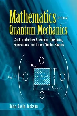 Matematika pre kvantovú mechaniku: Úvodný prehľad operátorov, vlastných hodnôt a lineárnych vektorových priestorov - Mathematics for Quantum Mechanics: An Introductory Survey of Operators, Eigenvalues, and Linear Vector Spaces