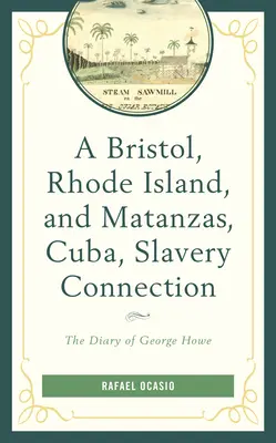Spojenie Bristolu, Rhode Islandu a Matanzasu na Kube s otroctvom: The Diary of George Howe - A Bristol, Rhode Island, and Matanzas, Cuba, Slavery Connection: The Diary of George Howe