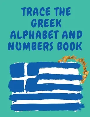 Obkresli grécku abecedu a čísla Vzdelávacia kniha pre začiatočníkov, obsahuje grécke písmená a čísla. - Trace the Greek Alphabet and Numbers Book.Educational Book for Beginners, Contains the Greek Letters and Numbers.