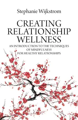 Vytváranie vzťahovej pohody: Úvod do techník všímavosti pre zdravé vzťahy - Creating Relationship Wellness: An Introduction to the Techniques of Mindfulness for Healthy Relationships