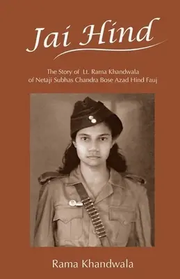 Jai Hind: Rama Khandwala z Netaji Subhas Bose Azad Hind Fauj - Jai Hind: The Story of Lt. Rama Khandwala of Netaji Subhas Bose Azad Hind Fauj