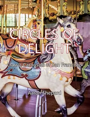 Kruhy rozkoše: Klasické kolotoče v San Franciscu - Circles of Delight: Classic Carousels of San Francisco