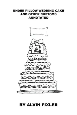 Pod vankúšom Svadobná torta a iné zvyky: Anotácia: - Under Pillow Wedding Cake and Other Customs: Annotated