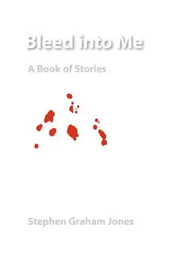Krvácaj do mňa: Kniha poviedok - Bleed Into Me: A Book of Stories