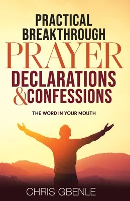 Praktické prelomové modlitby a vyznania: Slovo v ústach - Practical Breakthrough Prayer Declarations & Confessions: The Word in Your Mouth
