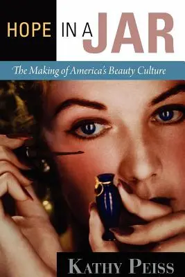 Nádej v pohári: Zrod americkej kultúry krásy (The Making of America's Beauty Culture) - Hope in a Jar: The Making of America's Beauty Culture