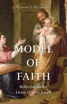 Model viery: Jozefa: model života: rozjímanie nad litániami sv. - Model of Faith: Reflecting on the Litany of Saint Joseph