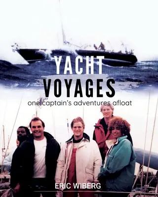 Plavby na jachte: Dobrodružstvá jedného kapitána na mori - Yacht Voyages: One Captain's Adventures Afloat