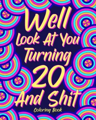 Dobre sa pozrite na to, že vám bude 20 a hovno Omaľovánky, - Well Look at You Turning 20 and Shit Coloring Book,