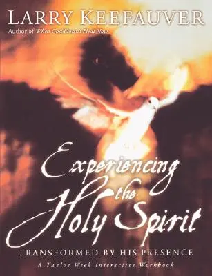 Prežívanie Ducha Svätého: Dvanásťtýždňová interaktívna cvičebnica: Premenení jeho prítomnosťou - Experiencing the Holy Spirit: Transformed by His Presence - A Twelve-Week Interactive Workbook