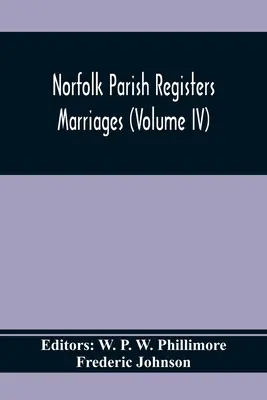 Norfolkské farské matriky. Manželstvá (zväzok IV) - Norfolk Parish Registers. Marriages (Volume IV)
