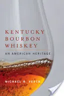 Kentucky Bourbon Whiskey: Príručka: Americké dedičstvo - Kentucky Bourbon Whiskey: An American Heritage