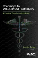 Cestovné mapy k ziskovosti založenej na hodnote: Sprievodca transformáciou praxe - Roadmaps to Value-Based Profitability: A Practice Transformation Guide