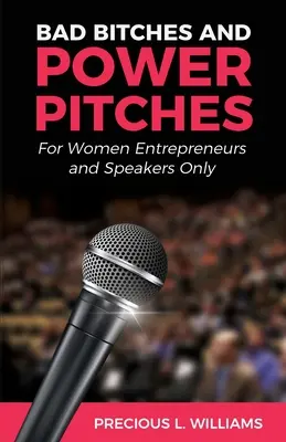 Zlé mrchy a silácky prístup: Len pre podnikateľky a rečníčky - Bad Bitches and Power Pitches: For Women Entrepreneurs and Speakers Only