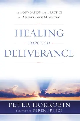 Uzdravenie prostredníctvom oslobodenia: Základ a prax služby vyslobodenia - Healing through Deliverance: The Foundation and Practice of Deliverance Ministry