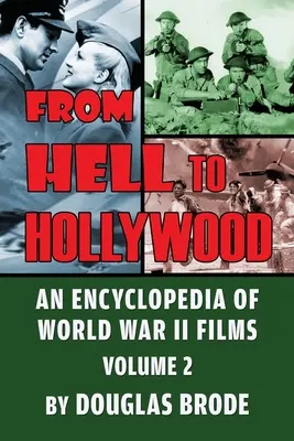Z pekla do Hollywoodu: Encyklopédia filmov z druhej svetovej vojny, 2. zväzok - From Hell To Hollywood: An Encyclopedia of World War II Films Volume 2