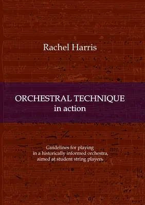 Orchestrálna technika v akcii: Pokyny pre hru v historicky poučenom orchestri určené študentom sláčikovej hry - Orchestral Technique in action: Guidelines for playing in a historically informed orchestra aimed at student string players