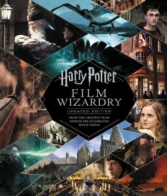 Filmové čarodejníctvo Harryho Pottera: aktualizované vydanie: Od tvorivého tímu, ktorý stojí za slávnou filmovou sériou - Harry Potter Film Wizardry: Updated Edition: From the Creative Team Behind the Celebrated Movie Series