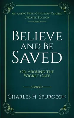 Uver a buď spasený: Alebo: Okolo brány - Believe and Be Saved: Or, Around the Wicket Gate