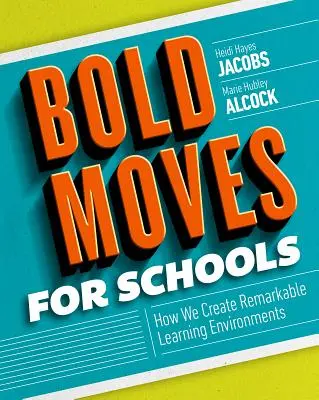 Odvážne kroky pre školy: Ako vytvárame pozoruhodné vzdelávacie prostredie - Bold Moves for Schools: How We Create Remarkable Learning Environments