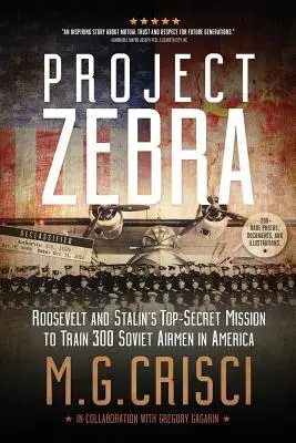 Projekt Zebra: Rooseveltova a Stalinova prísne tajná misia vycvičiť 300 sovietskych letcov v Amerike - Project Zebra: Roosevelt and Stalin's Top-Secret Mission to Train 300 Soviet Airmen in America