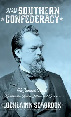 Hrdinovia južanskej Konfederácie: Ilustrovaná kniha o úradníkoch, vojakoch a civilistoch Konfederácie - Heroes of the Southern Confederacy: The Illustrated Book of Confederate Officials, Soldiers, and Civilians