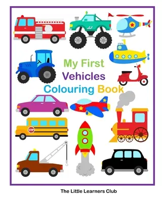 Moje prvé vymaľovánky vozidiel -29 jednoduchých vymaľovánok vozidiel pre batoľatá - My First Vehicles Colouring -29 Simple Vehicle Colouring Pages for Toddlers