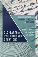 Stará Zem alebo evolučné stvorenie? Diskusia o pôvode s Dôvody na vieru a Biologos - Old-Earth or Evolutionary Creation?: Discussing Origins with Reasons to Believe and Biologos