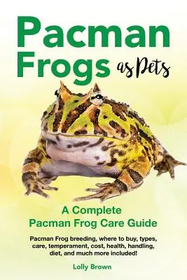 Žaby Pacman ako domáce zvieratá: Žaby Pacman: chov, kde kúpiť, typy, starostlivosť, temperament, náklady, zdravie, manipulácia, strava a mnoho ďalšieho! A - Pacman Frogs as Pets: Pacman Frog breeding, where to buy, types, care, temperament, cost, health, handling, diet, and much more included! A