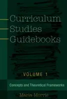 Sprievodcovia kurikulárnymi štúdiami: Zväzok 1- Koncepty a teoretické rámce - Curriculum Studies Guidebooks: Volume 1- Concepts and Theoretical Frameworks