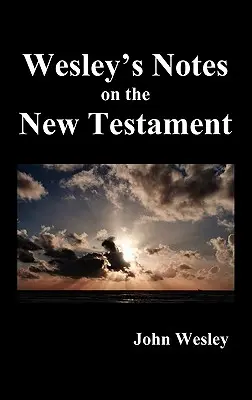 Poznámky Johna Wesleyho k celej Biblii: Nový zákon - John Wesley's Notes on the Whole Bible: New Testament