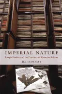 Imperiálna príroda: Joseph Hooker a praktiky viktoriánskej vedy - Imperial Nature: Joseph Hooker and the Practices of Victorian Science