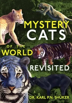Záhadné mačky sveta v revízii: Tigre modré, gepardy kráľovské, pumy čierne, levy škvrnité a ďalšie - Mystery Cats of the World Revisited: Blue Tigers, King Cheetahs, Black Cougars, Spotted Lions, and More