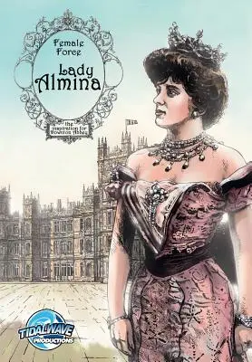 Ženská sila: Lady Almina: Žena v pozadí Downton Abbey - Female Force: Lady Almina: The Woman behind Downton Abbey