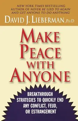 Uzavrite mier s kýmkoľvek: Prelomové stratégie na rýchle ukončenie akéhokoľvek konfliktu, sporu alebo odcudzenia - Make Peace with Anyone: Breakthrough Strategies to Quickly End Any Conflict, Feud, or Estrangement