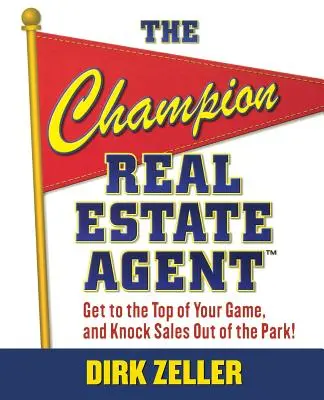 Šampión realitný agent: Dostaňte sa na vrchol svojej hry a vyraďte predaj z kopýtka. - The Champion Real Estate Agent: Get to the Top of Your Game and Knock Sales Out of the Park